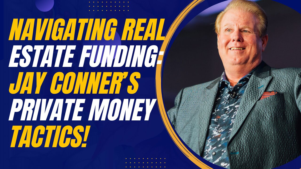 Navigating Real Estate Funding: Jay Conner’s Comprehensive Private Money Tactics
