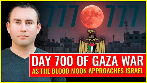 DAY 700 OF THE GAZA WAR (as the blood moon approaches Israel)
