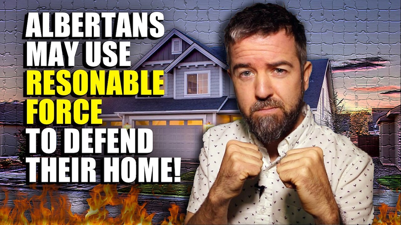 Alberta’s CASTLE Doctrine: Your Home, Your Fortress YOUR TIME TO STAND YOUR GROUND!!!