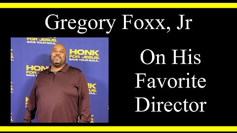 Gregory Foxx, Jr On His Favorite Director (Interview Excerpts)