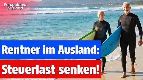 Als Rentner im Ausland die unbeschränkte Steuerpflicht in Deutschland beantragen