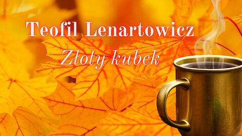 Chwila poezji 01: Teofil Lenartowicz "Złoty kubek"
