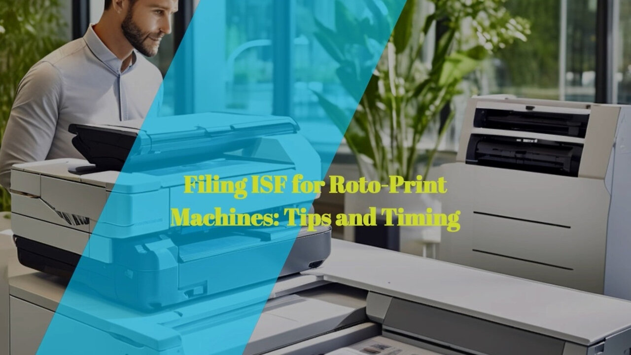 Mastering ISF for Rotogravure Printing Machines: Compliance and Timing Explained