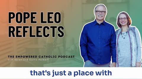 173 | Pope Leo reflects | The Empowered Catholic Podcast