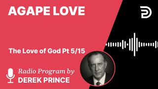 Agape Love | Part 5 - The Love of God | Derek Prince