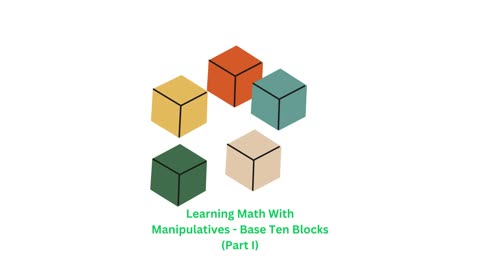 Learning Math With Manipulatives - Base Ten Blocks (Part I)