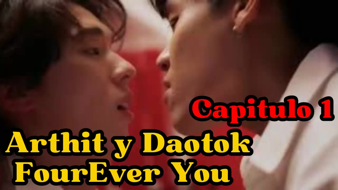 ARTHIT Y DAOTOK – capitulo 1 – AMIGOS - FourEver You