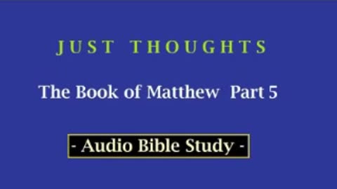 Just Thoughts - The Book of St. Matthew Part 5 (2013) Retro