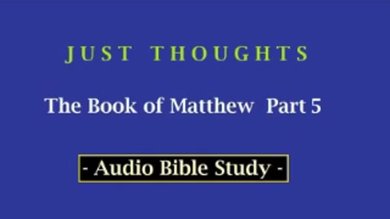 Just Thoughts - The Book of St. Matthew Part 5 (2013) Retro