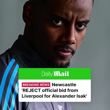 Newcastle have reportedly rejected a formal offer from Liverpool for Alexander Isak