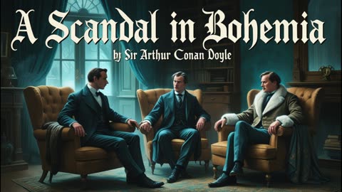 A Scandal in Bohemia - Sir Arthur Conan Doyle