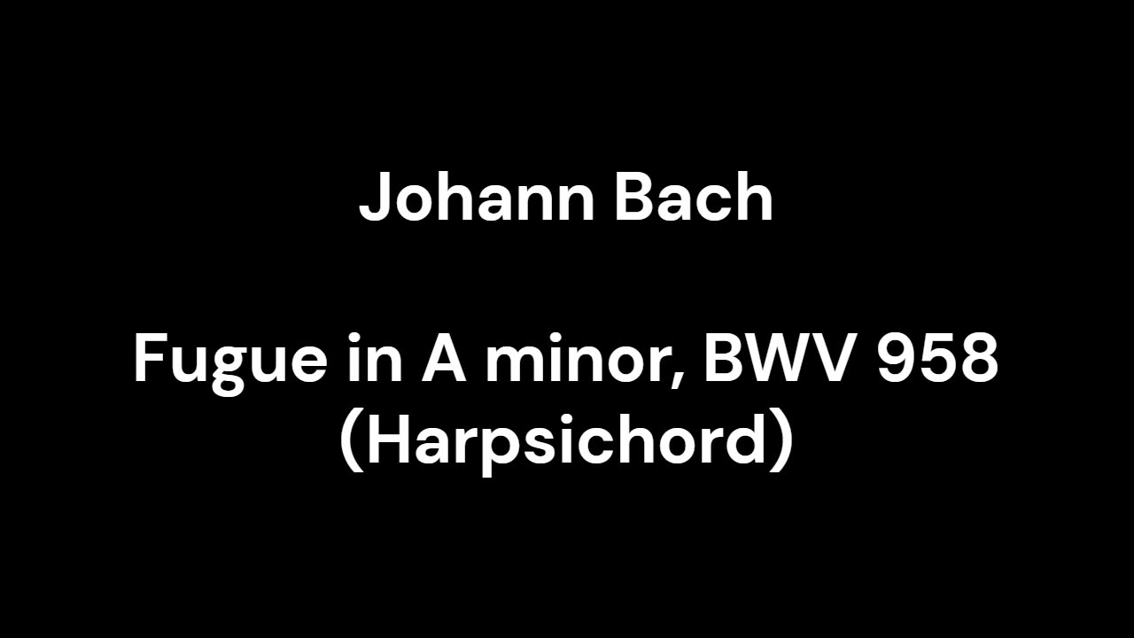 Fugue in A minor, BWV 958 (Harpsichord)
