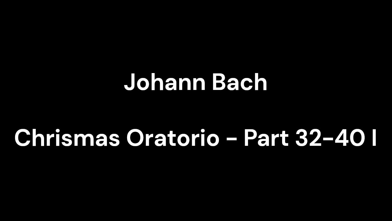 Chrismas Oratorio - Part 32-40 I