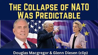 Douglas Macgregor (clip): The Predictable Collapse of NATO