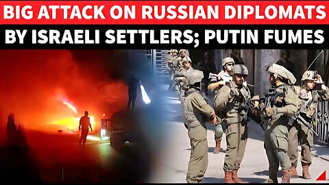 Putin To PUNISH Israel? Russian Diplomatic Car AMBUSHED By Israeli Settlers; Moscow Threatens Bibi