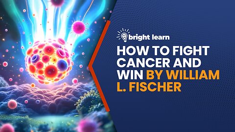 BrightLearn - How to Fight Cancer and Win by William L. Fischer