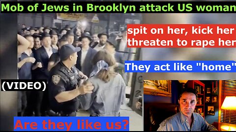 They are NOT like us at all. Mob of Jews attack US Woman in Brooklyn NY for her free-speech. Israel, the only democracy, our greatest "ally"