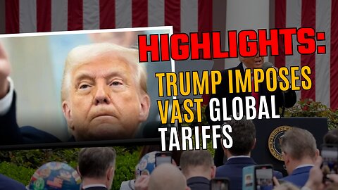 Highlights: Trump Imposes Vast Global Tariffs.