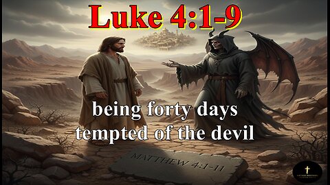 Luke 4: 1-9, And Jesus being full of the Holy Ghost returned from Jordan