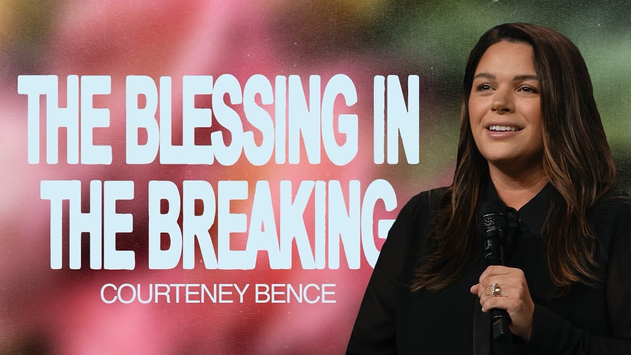 The Blessing in the Breaking | Courteney Bence