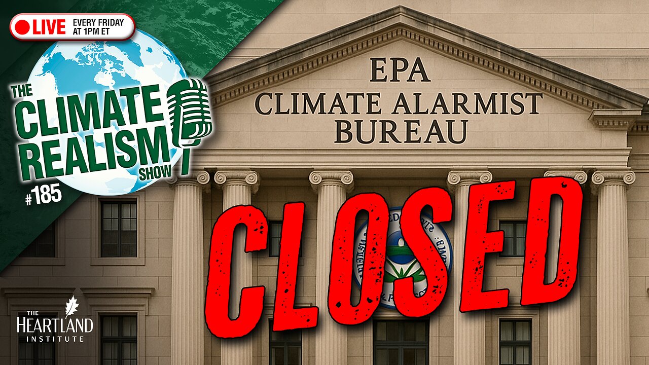 EPA Exits Climate Alarm Business - The Climate Realism Show #185