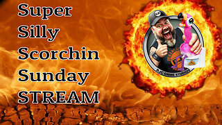 Super Silly Scorchin Sunday Stream - LIVE with DJC