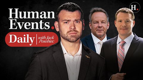 HUMAN EVENTS DAILY WITH JACK POSOBIEC