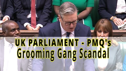 UK Parliament - Keir Starmer questioned about Grooming Gang Scandal
