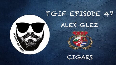 TGIF EPISODE 47 - ALEX GLEZ