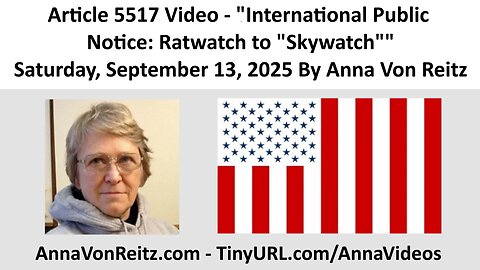 Article 5517 Video - International Public Notice: Ratwatch to "Skywatch" By Anna Von Reitz