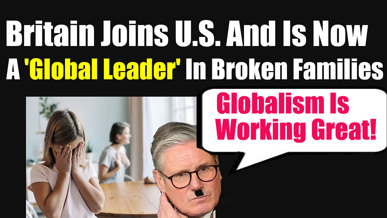 Britain Joins the U.S. and is Now A Global Leader in Broken Families April 2025