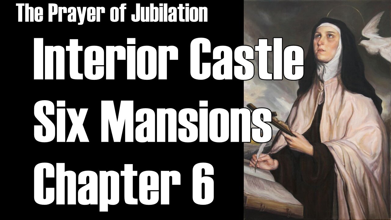 Saint Teresa of Avila Interior Castle Sixth Mansions Chapter 6 Prayer of Jubilation TOG EP 157