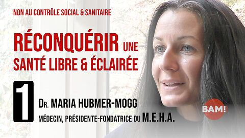 RECONQUÉRIR UNE SANTÉ LIBRE & ÉCLAIRÉE n°1 : Dr MARIA HUBMER-MOGG