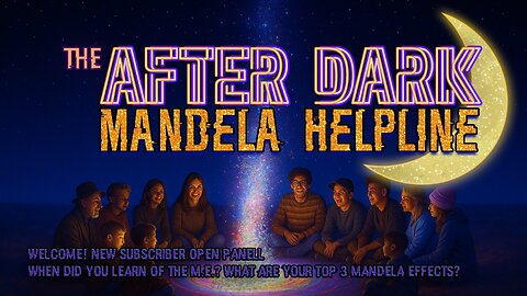 #MandelaEffects AFTER DARK MANDELA HELPLINE | WELCOME NEW SUBSCRIBERS & OLD!