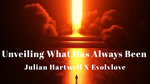 Julian Hartwell X Evolvlove - "Unveiling What Has Always Been" (Official Video)