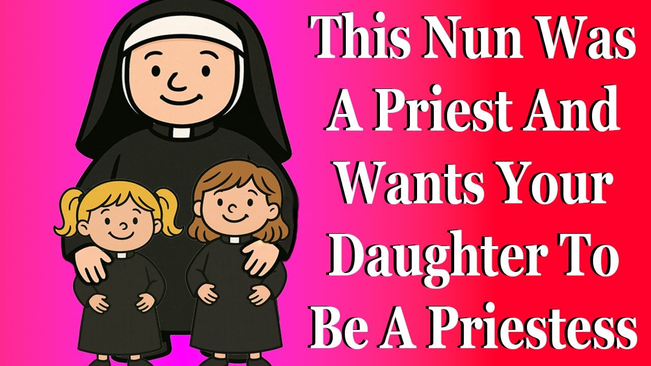 This Nun Was A Priest And Wants Your Daughter To Be A Priestess