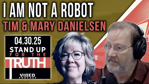 I Am Not a Robot - Stand Up For The Truth w/ Tim & Mary Danielsen