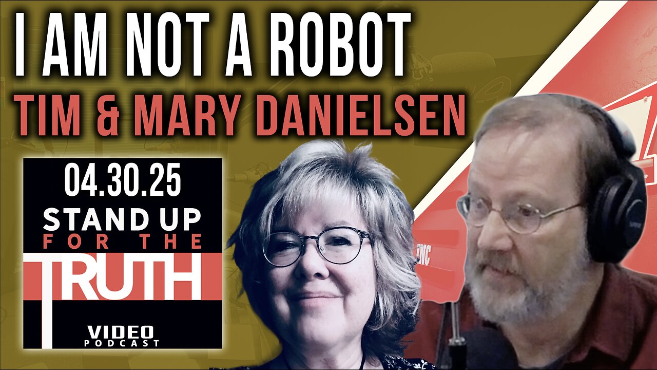 I Am Not a Robot - Stand Up For The Truth w/ Tim & Mary Danielsen