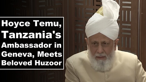 Hoyce Temu, Tanzania's Ambassador in Geneva, Meets Huzoor.
