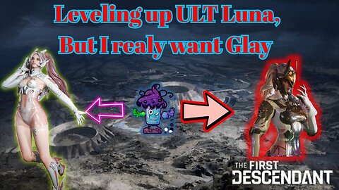 TFD S3 Leveling up ULT Luna, but I really want Glay, need help? AMA
