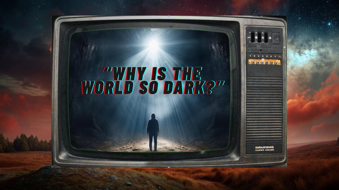 Why Is the World So Dark? The Last Days Are Here