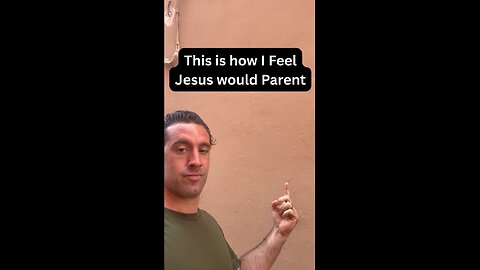 This Is How I feel Jesus Would Parent