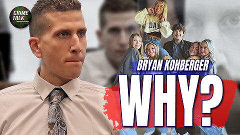 Bryan Kohberger: Try to Understand WHY..?