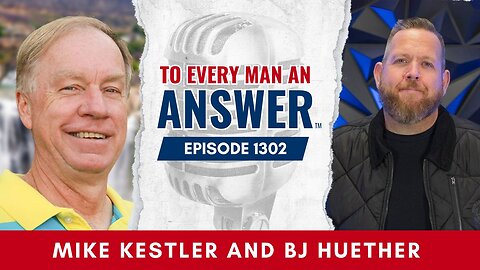 Episode 1302 - Pastor Mike Kestler and Pastor BJ Huether To Every Man An Answer