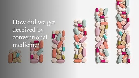The Deception of Conventional Medicine - How Did It Happen?