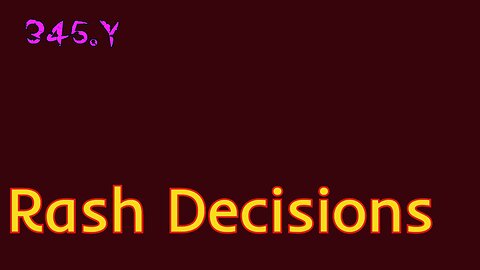 Midnight Oblivion Pt 345.Y: Rash Decisions