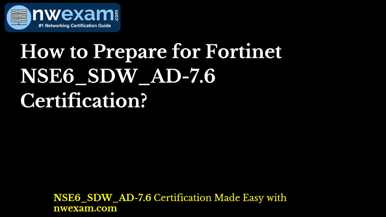 How to Prepare for Fortinet NSE6_SDW_AD-7.6 Certification?