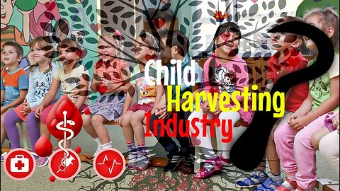 Child Harvesting Industry