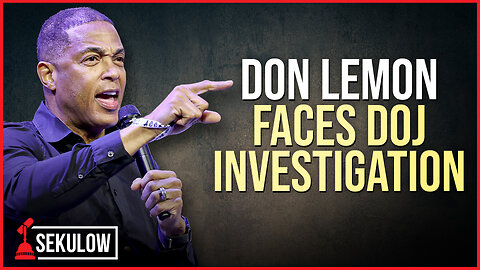 Don Lemon Faces DOJ Investigation