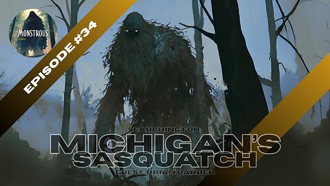 Monstrous The Podcast: EP34S2: Michigan's Sasquatch